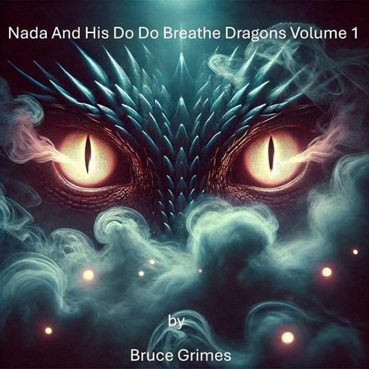 Nada And His Do Do Breathe Dragons Volume 1 - Bruce Grimes - ebook