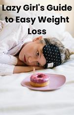 Lazy Girl's Guide to Easy Weight Loss