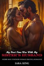 My First Time Was With My Sister’s Husband: Older Man Younger Woman Erotica Romance