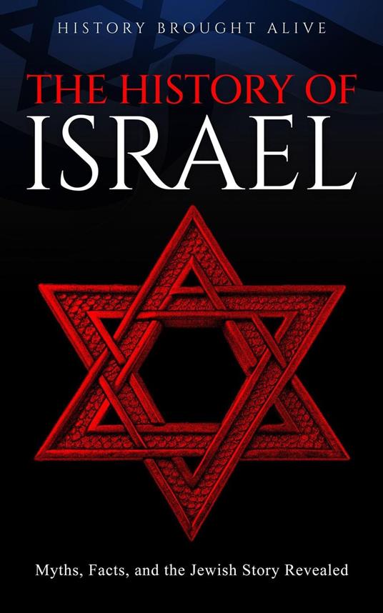The History of Israel: Myths, Facts, and the Jewish Story Revealed