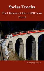 Swiss Tracks Your Ultimate Guide to SBB Train Travel