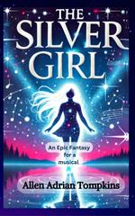 The Silver Girl : Epic Fantasy for a Musical