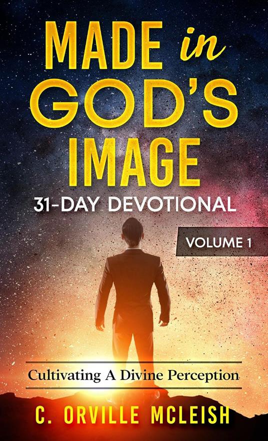 Made in God's Image 31-Day Devotional Volume 1: Cultivating A Divine Perspective