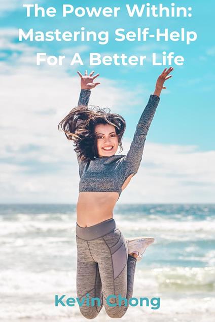 The Power Within: Mastering Self-Help for a Better Life