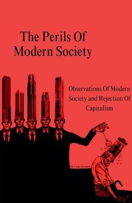 The Perils Of Modern Society (Observations Of Modern Society and Rejection Of Capitalism) - Joshua Douthett - cover