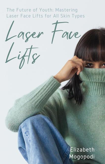 The Future of Youth: Mastering Laser Face Lifts for All Skin Types