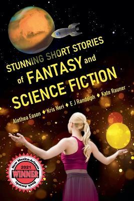 Stunning Short Stories of Fantasy and Science Fiction - Alethea Eason,Kris Neri,E J Randolph - cover