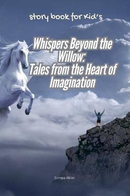 Whispers Beyond the Willow: Tales from the Heart of Imagination - Sompa Akter - cover