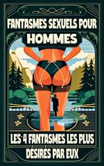 Fantasmes sexuels pour les hommes Les 4 fantasmes les plus désirés par eux