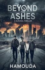 Beyond the Ashes: A Survival Thriller