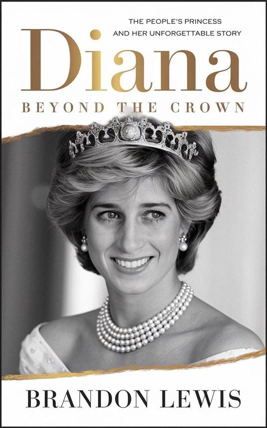 Diana: Beyond the Crown – The People's Princess and Her Unforgettable Story