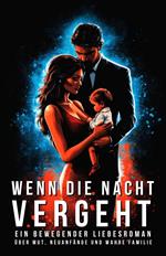 Wenn die Nacht vergeht: Ein bewegender Liebesroman über Mut, Neuanfänge und wahre Familie