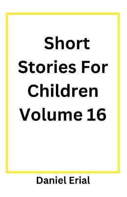 Short Stories For Children Volume 16 - Daniel Erial - cover