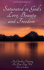 Saturated in God’s Love, Beauty and Freedom
