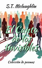 El Canto de Los Invisibles: Colección de Poemas