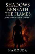 Shadows Beneath the Flames: Some Secrets Refuse to Burn