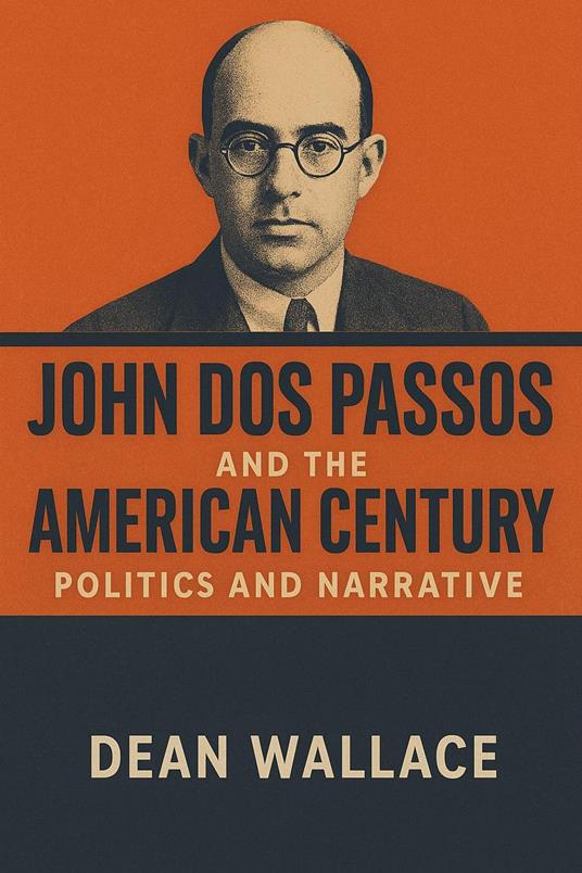 John Dos Passos and the American Century: Politics and Narrative