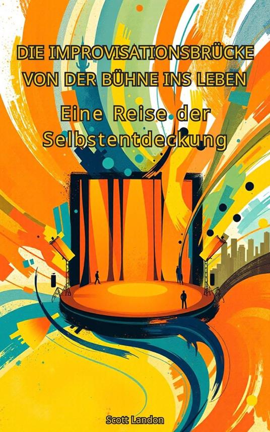 Die Improvisationsbrücke Von der Bühne ins Leben – Eine Reise der Selbstentdeckung