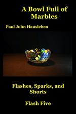 A Bowl Full of Marbles. Flashes, Sparks and Shorts. Flash Five