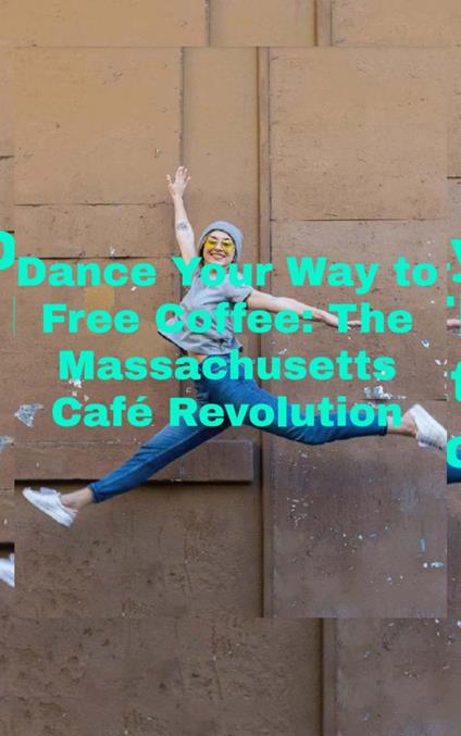 Dance Your Way to Free Coffee: The Massachusetts Café Revolution