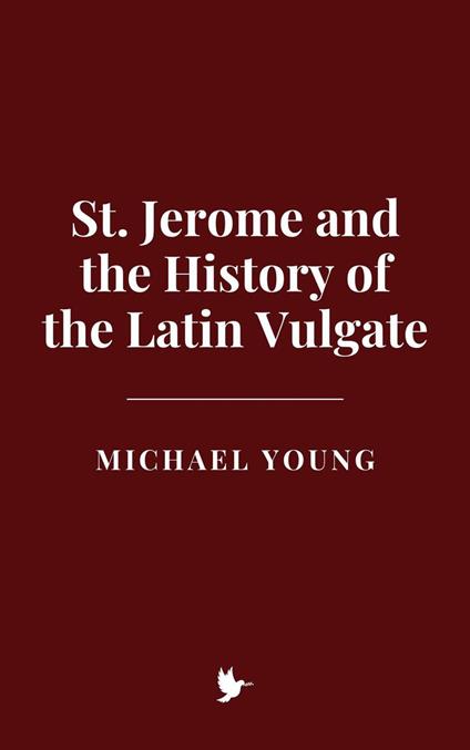 St. Jerome and the History of the Latin Vulgate