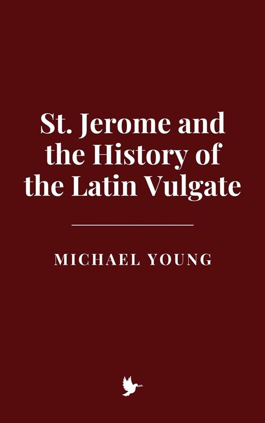 St. Jerome and the History of the Latin Vulgate
