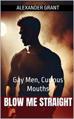 Blow Me Straight: Gay Men, Curious Mouths