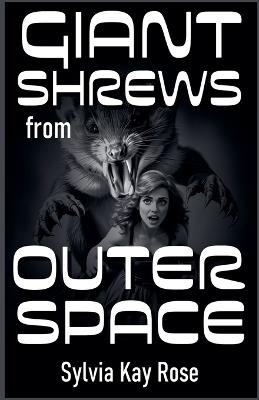 Giant Shrews from Outer Space - Sylvia Kay Rose - cover