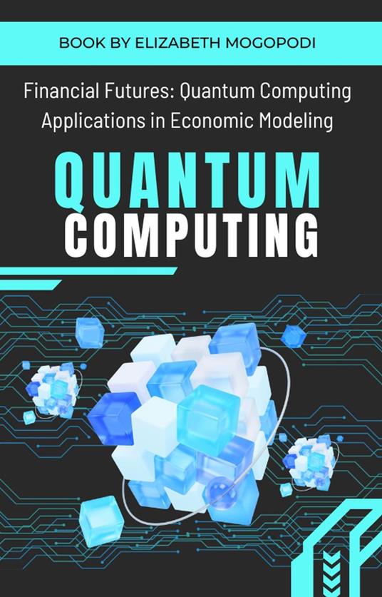 Financial Futures: Quantum Computing Applications in Economic Modeling