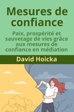 Mesures de confiance : Paix, prospérité et sauvetage de vies grâce aux mesures de confiance en médiation