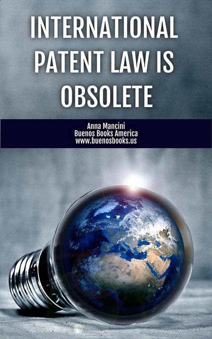 International Patent Law Is Obsolete