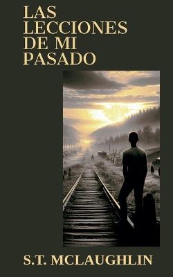 Las Lecciones de Mi Pasado - S T McLaughlin - cover