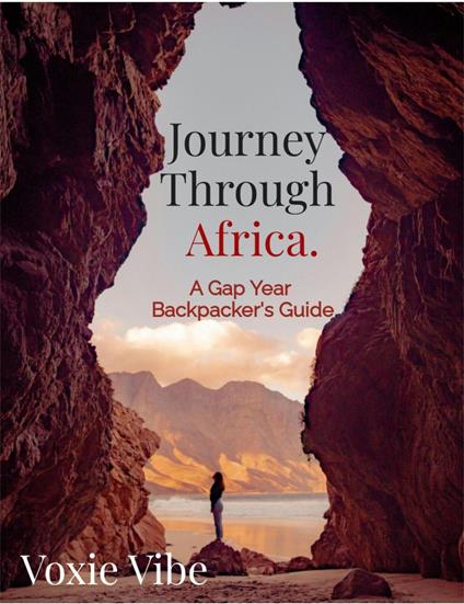 Journey Through Africa. A Gap Year backpacker's Guide