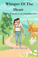 Whisper Of The  Heart  : The Echoes of an unspoken love
