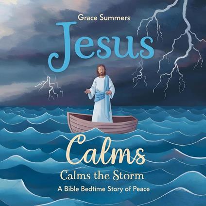 Jesus Calms the Storm: A Bible Bedtime Story of Peace - Grace Summers - ebook