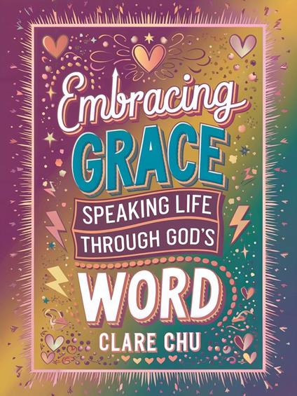 Embracing Grace: Speaking Life Through God’s Word