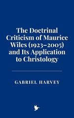 The Doctrinal Criticism of Maurice Wiles (1923–2005) and Its Application to Christology