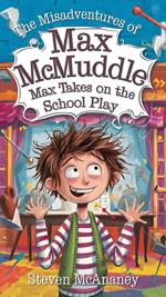 The Misadventures of Max McMuddle: Max Takes on the School Play.