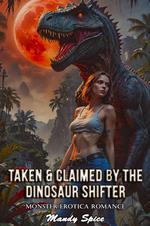 Taken & Claimed By The Dinosaur Shifter: Monster Erotica Romance