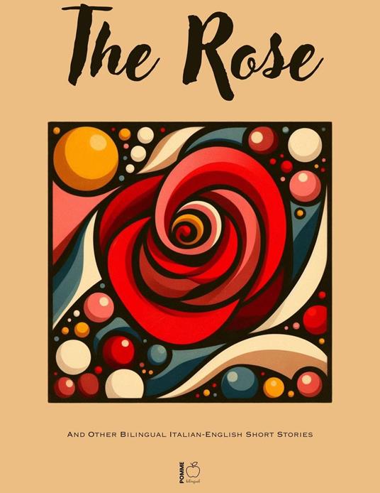 The Rose And Other Bilingual Italian-English Short Stories