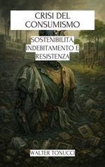 Crisi Del Consumismo: Sostenibilità, Indebitamento E Resistenza