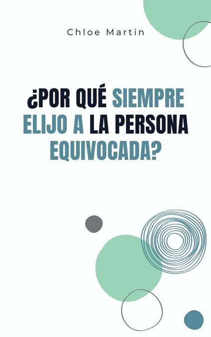 ¿Por qué Siempre Elijo a la Persona Equivocada?