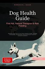 Dog Health Guide: First Aid, Natural Therapies & Raw Feeding