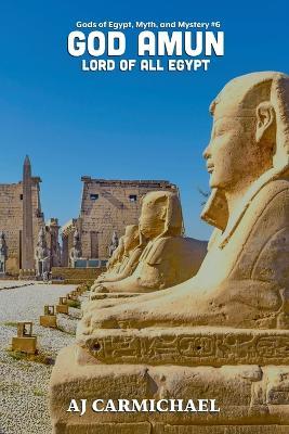 God Amun, Lord of All Egypt - Aj Carmichael - cover