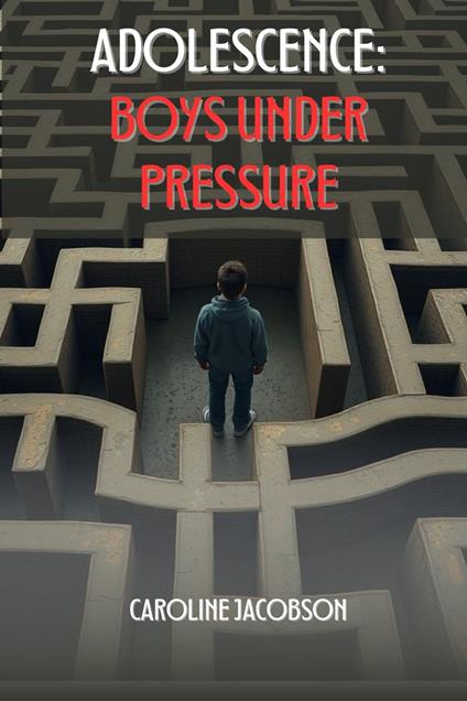 Adolescence: Boys Under Pressure