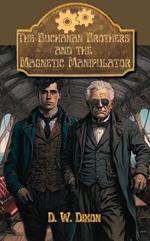 The Buchanan Brothers and the Magnetic Manipulator