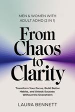 Men & Women with Adult ADHD (2 in 1): From Chaos to Clarity: Transform Your Focus, Build Better Habits, and Unlock Success Without the Overwhelm