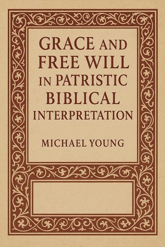 Grace and Free Will in Patristic Biblical Interpretation