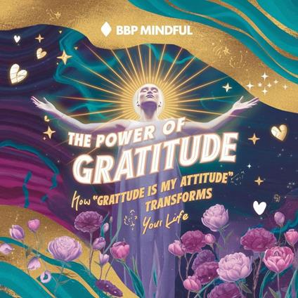 The Power of Gratitude: How 'Gratitude Is My Attitude' Transforms Your Life