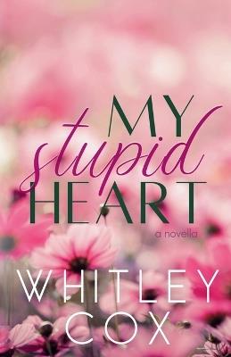 My Stupid Heart - Whitley Cox - cover